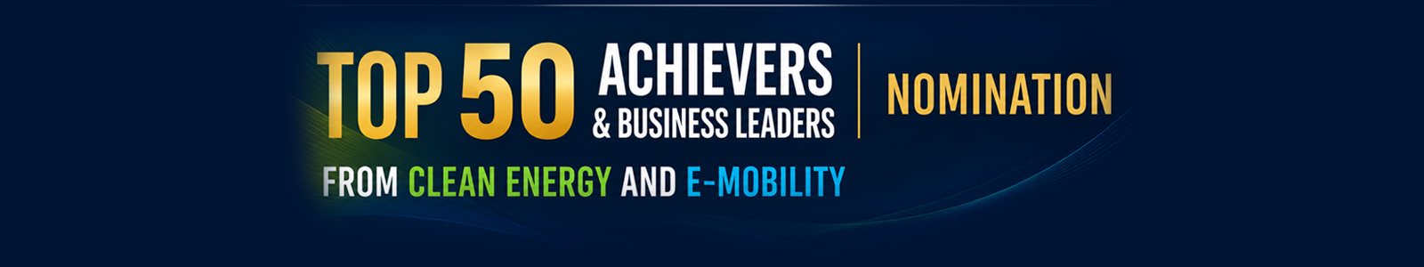 Top 50 Achievers & Business Leaders in Clean Energy & E-Mobility 2026